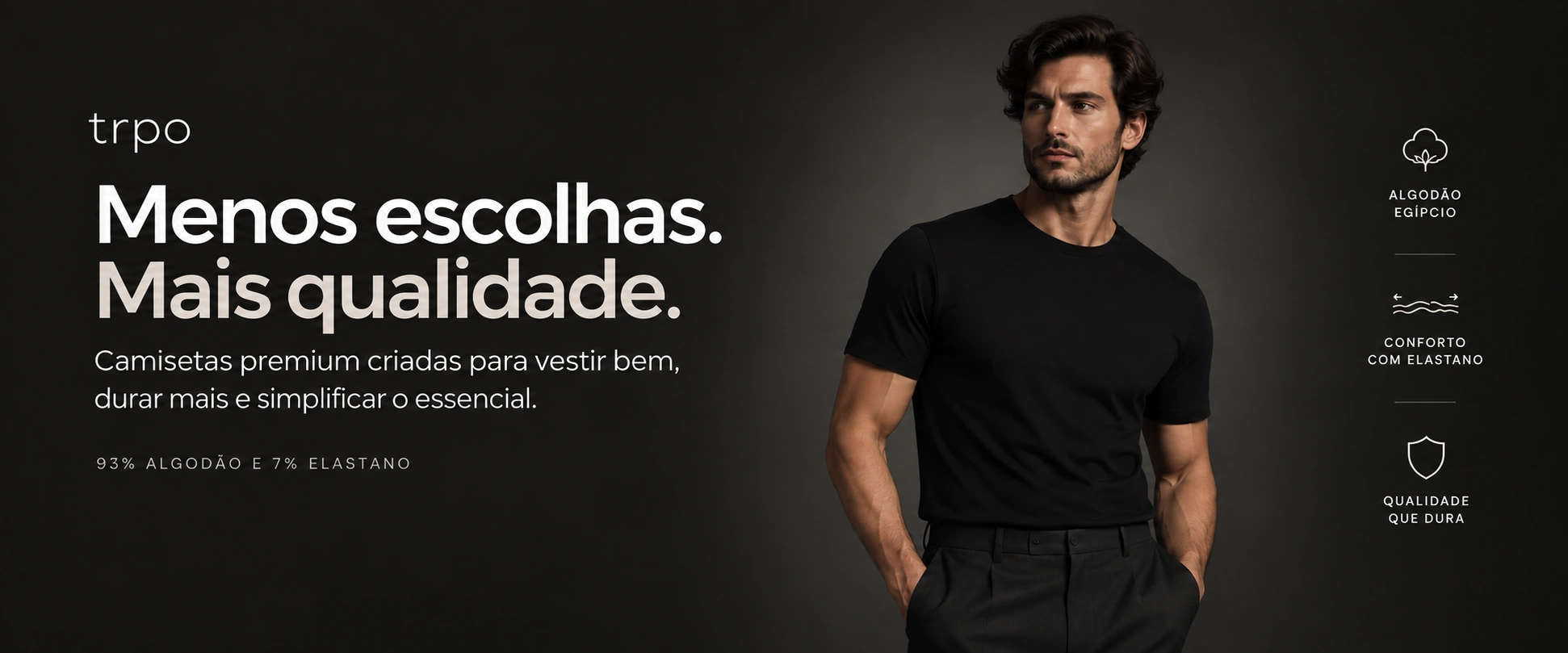Menos escolhas. Mais qualidade. Homem vestindo camiseta preta TRPO — algodão egípcio, conforto com elastano e qualidade que dura.